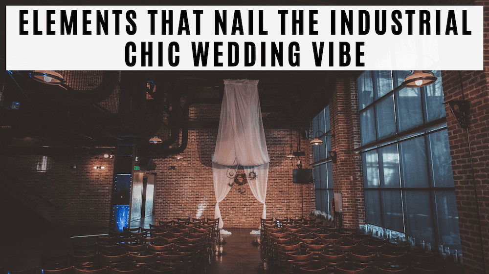 Elements that Nail The Industrial Chic Wedding Vibe